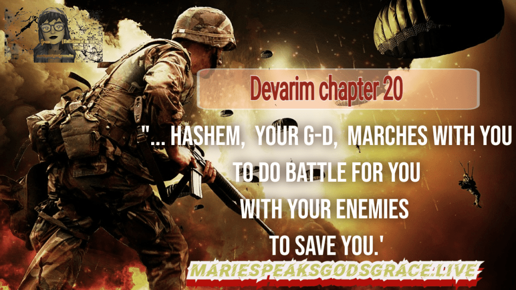 Devarim chapter 20: “….HaShem, your G-d, marches with you to do battle for you with your enemies to save&nbsp;you.’