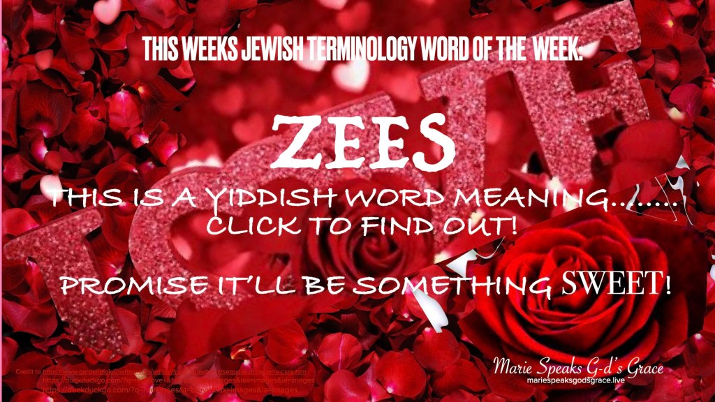 This week’s Jewish terminology word is:&nbsp;zees
