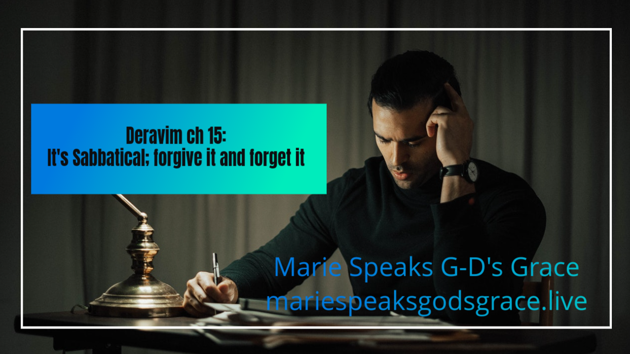 Devarim chapter 15: It’s Sabbatical; forgive it and forget it