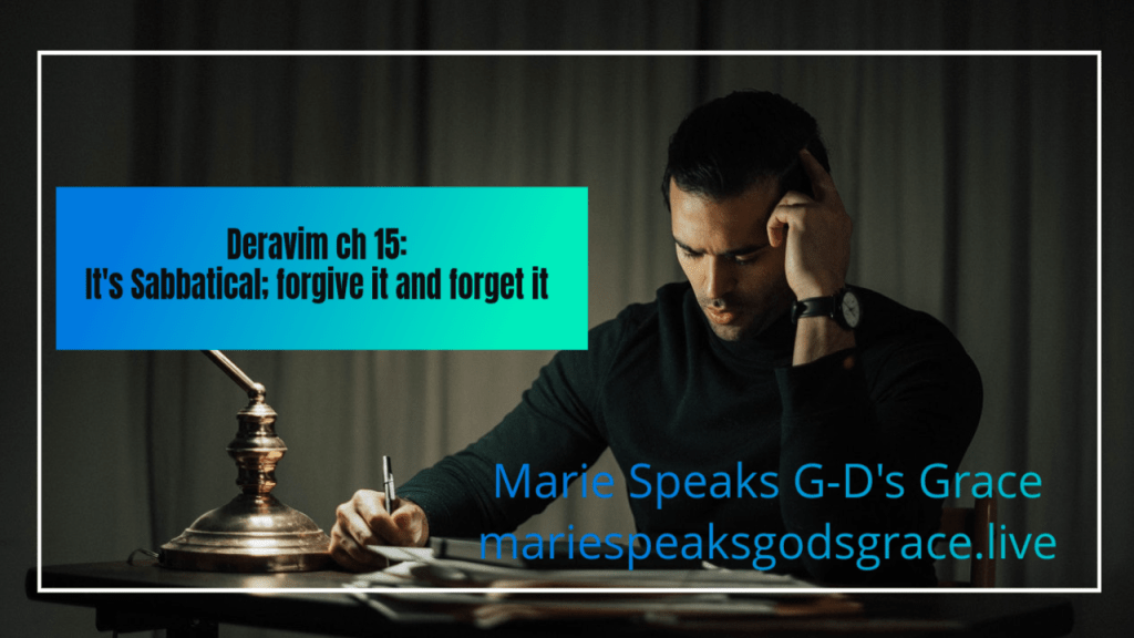 Devarim chapter 15: It’s Sabbatical; forgive it and forget&nbsp;it