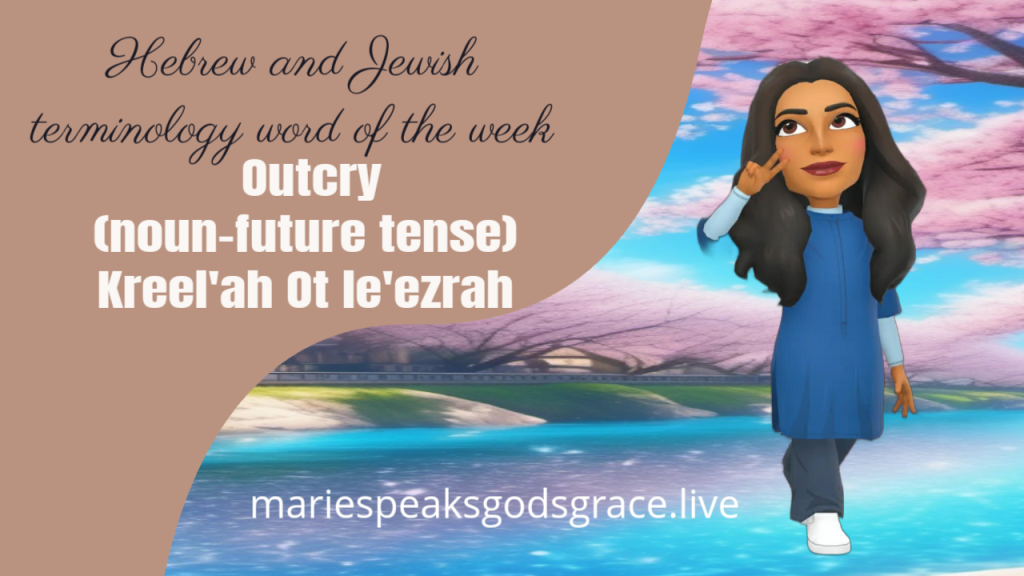 Hebrew and Jewish Terminology word of the week: Outcry or to cry out- Kreel’ah ot&nbsp;le’ezrah