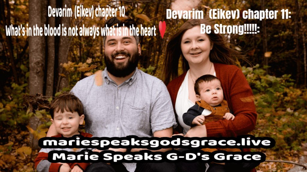Devarim  (Eikev) chapter 10 What’s in the blood is not always what is in the heart and Devarim (Eikev) chapter 11: Be&nbsp;Strong!!!!!:
