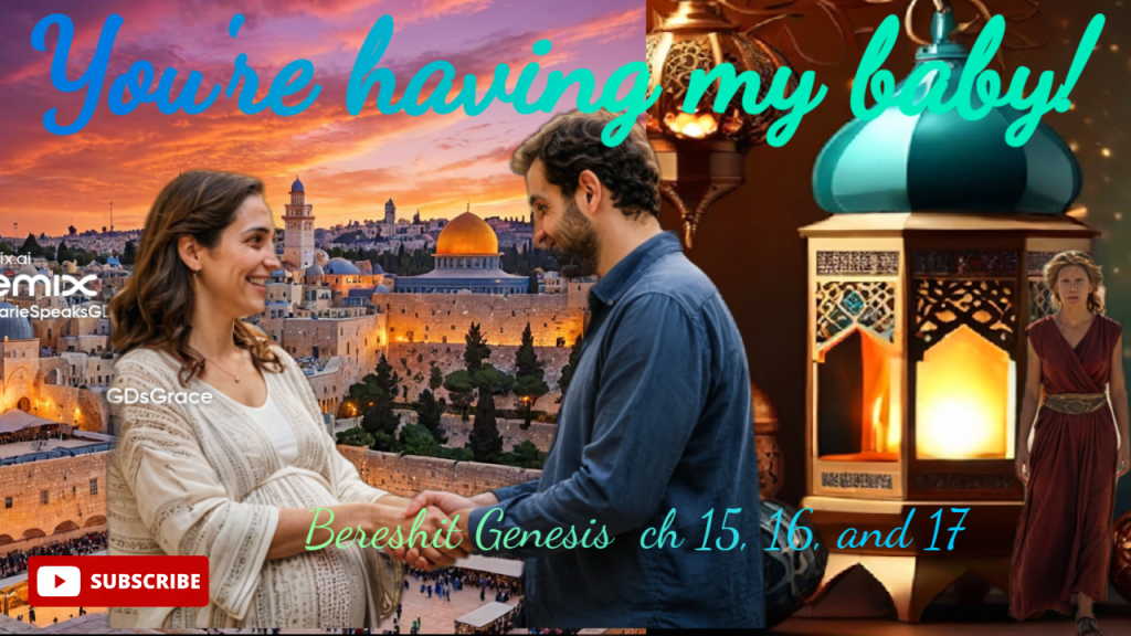 Bereshit Genesis ch 15, 16, and 17    You’re having my&nbsp;baby!