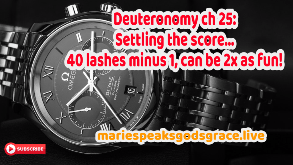 Deuteronomy ch 25: Settling the score… 40 lashes minus 1;  can be twice as&nbsp;fun!