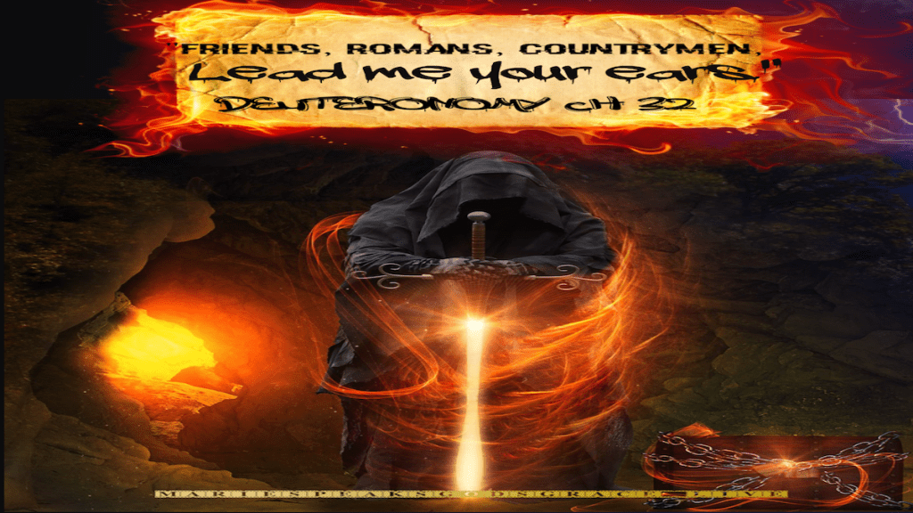 Deuteronomy 32: “Friends, Romans, countrymen, lend me your&nbsp;ears.”