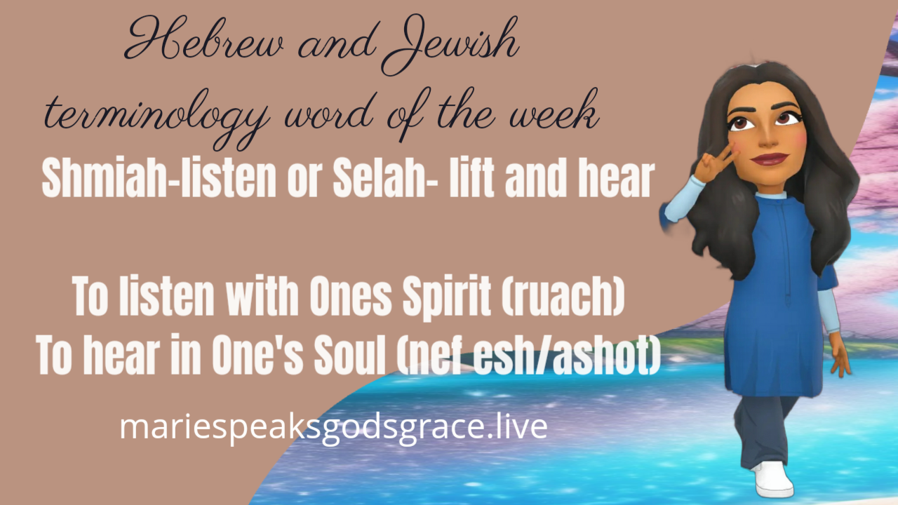 Hebrew And Jewish Terminology Word Of The Week: Listen – shmiah and Selah- lift up and hear