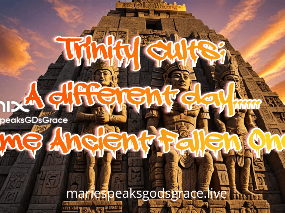 The Trinity cults: A different day …. same Ancient Fallen Ones cult