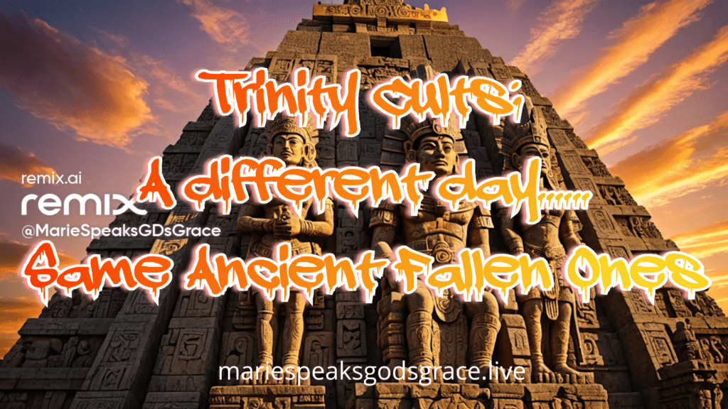 The Trinity cults: A different day …. same Ancient Fallen Ones&nbsp;cult
