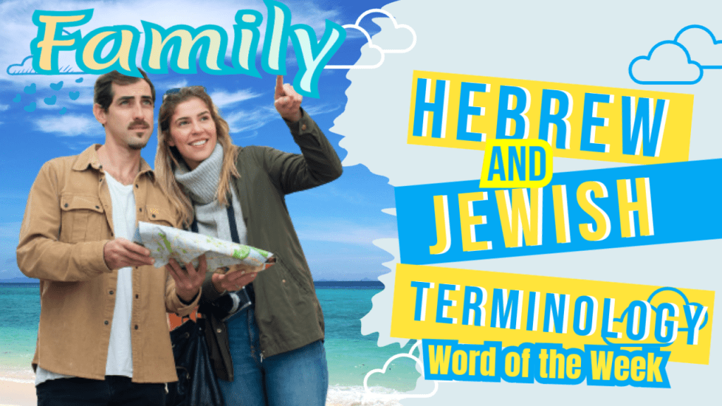 Hebrew And Jewish Terminology Word Of The Week: Family&nbsp;-messp|ah/ahot
