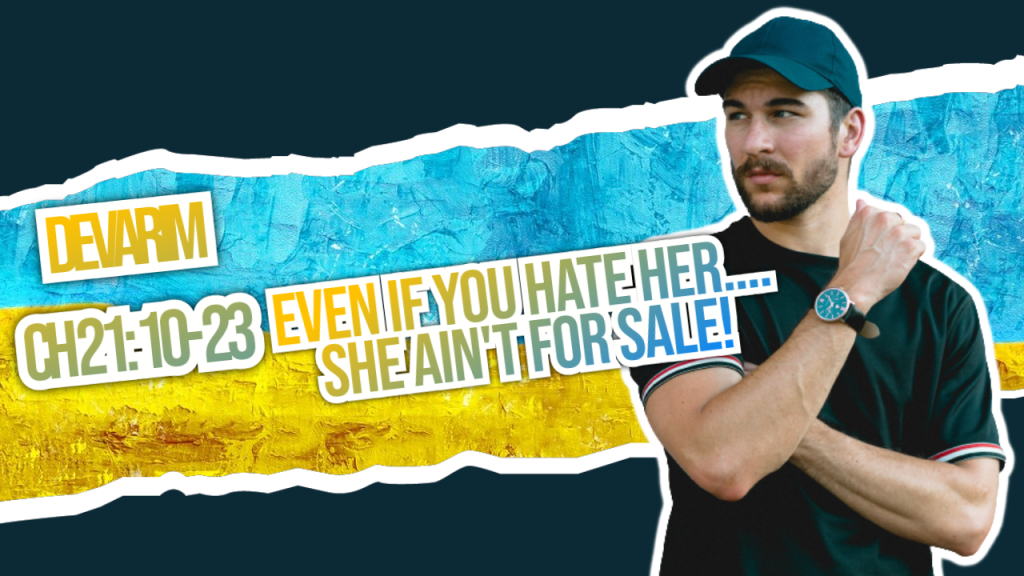 Devarim chapter 21: 10 -23        Even if you hate her… she ain’t for&nbsp;sale!